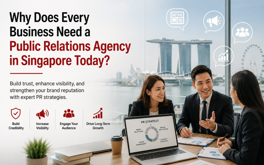 Why Does Every Business Need a Public Relations Agency in Singapore Today?